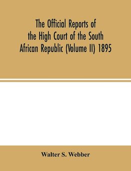 The Official reports of the High Court of the South African Republic (Volume II) 1895