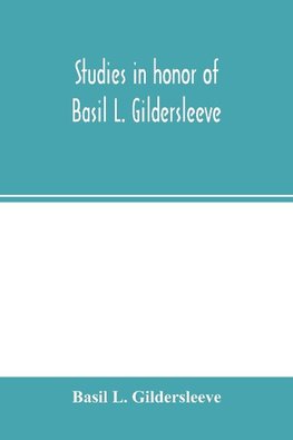 Studies in honor of Basil L. Gildersleeve