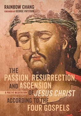 The Passion, Resurrection, and Ascension of Jesus Christ According to the Four Gospels (PDF)