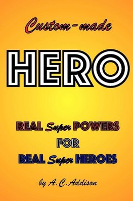 Custom-made HERO - Real Super Powers for Real Super Heroes