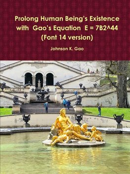 Prolong Human BeingÕs Existence with  GaoÕs Equation  E = 7B2^44 (Font 14 version)