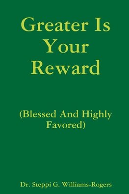 Greater Is Your Reward (Blessed And Highly Favored)