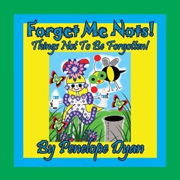 Forget Me Nots! Things Not To Be Forgotten!