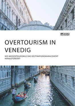 Overtourism in Venedig. Wie Massentourismus das Destinationsmanagement herausfordert