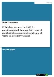 El Reichskonkordat de 1933. La consideración del concordato entre el anticlericalismo nacionalsocialista y el "arma de defensa" vaticana