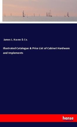 Illustrated Catalogue & Price List of Cabinet Hardware and Implements