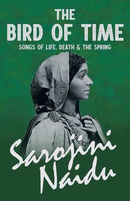 The Bird of Time - Songs of Life, Death & The Spring - With a Chapter from 'Studies of Contemporary Poets' by Mary C. Sturgeon