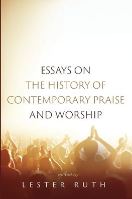 Essays on the History of Contemporary Praise and Worship