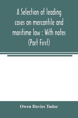 A selection of leading cases on mercantile and maritime law