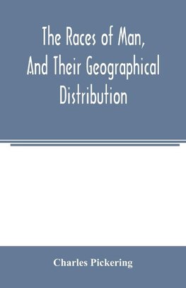 The races of man, and their geographical distribution