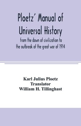 Ploetz' manual of universal history from the dawn of civilization to the outbreak of the great war of 1914