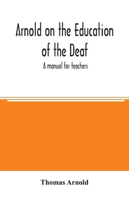 Arnold on the education of the deaf; a manual for teachers