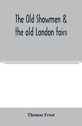 The Old showmen & the old London fairs