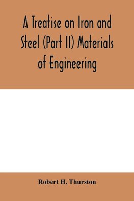 A Treatise on Iron and Steel (Part II) Materials of Engineering.