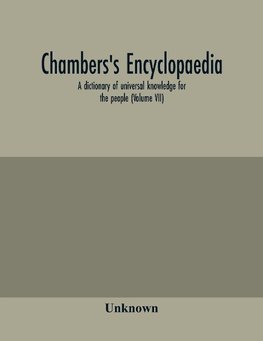 Chambers's encyclopaedia; a dictionary of universal knowledge for the people (Volume VII)