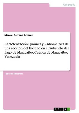 Caracterización Química y Radiométrica de una sección del Eoceno en el Subsuelo del Lago de Maracaibo, Cuenca de Maracaibo, Venezuela