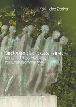 Die Opfer der Todesmärsche im Landkreis Freising im Frühjahr/Sommer 1945