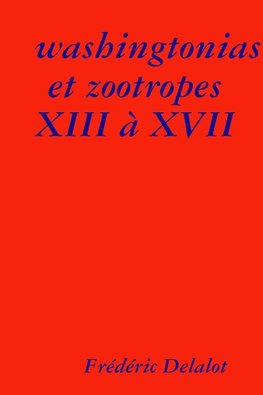 washingtonias et zootropes XIII à XVII