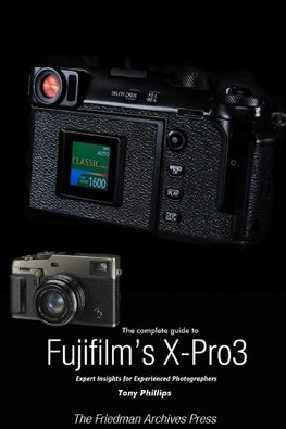 The Complete Guide to Fujiflm's X-Pro3 (B&W Edition)