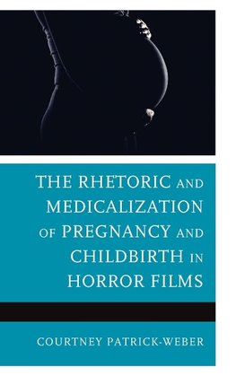 The Rhetoric and Medicalization of Pregnancy and Childbirth in Horror Films