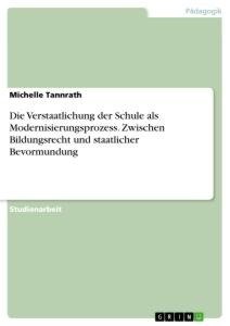 Die Verstaatlichung der Schule als Modernisierungsprozess. Zwischen Bildungsrecht und staatlicher Bevormundung