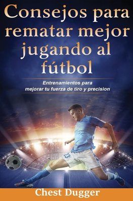 Consejos para rematar mejor jugando al fútbol