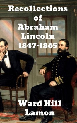 Recollections of Abraham Lincoln 1847-1865