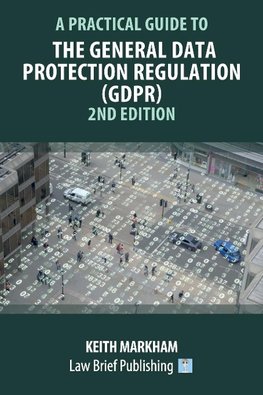 A Practical Guide to the General Data Protection Regulation (GDPR) - 2nd Edition