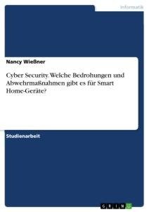 Cyber Security. Welche Bedrohungen und Abwehrmaßnahmen gibt es für Smart Home-Geräte?