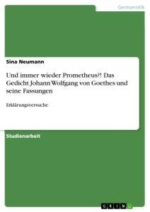 Und immer wieder Prometheus?! Das Gedicht Johann Wolfgang von Goethes und seine Fassungen