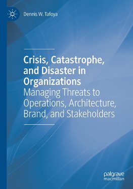 Crisis, Catastrophe, and Disaster in Organizations