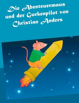 Die Abenteuermaus und der Gurkenpilot