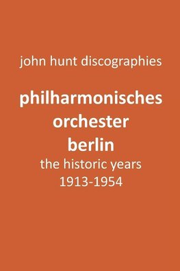 Philharmonisches Orchester Berlin, the historic years, 1913-1954. (Berlin Philharmonic Orchestra).