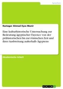 Eine kulturhistorische Untersuchung zur Bedeutung ägyptischer Fayence von der prähistorischen bis zur römischen Zeit und ihrer Ausbreitung außerhalb Ägyptens