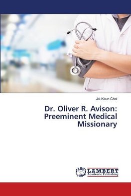 Dr. Oliver R. Avison : Preeminent Medical Missionary