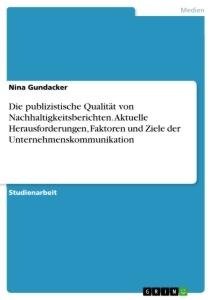 Die publizistische Qualität von Nachhaltigkeitsberichten. Aktuelle Herausforderungen, Faktoren und Ziele der Unternehmenskommunikation