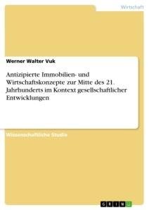 Antizipierte Immobilien- und Wirtschaftskonzepte zur Mitte des 21. Jahrhunderts im Kontext gesellschaftlicher Entwicklungen