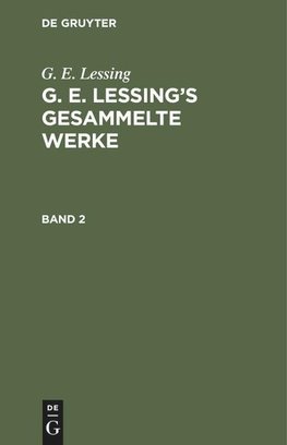 G. E. Lessing: G. E. Lessing's gesammelte Werke