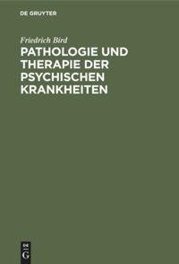 Pathologie und Therapie der psychischen Krankheiten