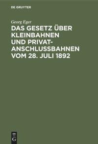 Das Gesetz über Kleinbahnen und Privatanschlussbahnen vom 28. Juli 1892