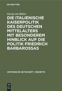 Die italienische Kaiserpolitik des deutschen Mittelalters mit besonderem Hinblick auf die Politik Friedrich Barbarossas