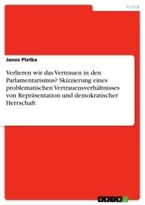 Verlieren wir das Vertrauen in den Parlamentarismus? Skizzierung eines problematischen Vertrauensverhältnisses von Repräsentation und demokratischer Herrschaft