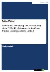 Aufbau und Bewertung der Verwendung einer Public-Key-Infrastruktur im Cisco Unified Communications Umfeld