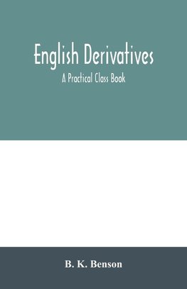 English derivatives; a practical class book