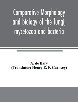 Comparative morphology and biology of the fungi, mycetozoa and bacteria