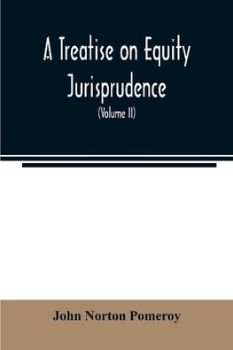 A treatise on equity jurisprudence