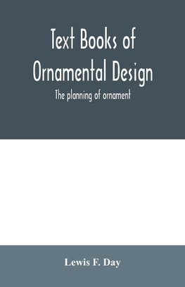 Text Books of Ornamental Design; The planning of ornament