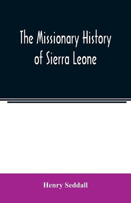 The missionary history of Sierra Leone