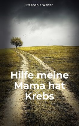 Hilfe meine Mama hat Krebs