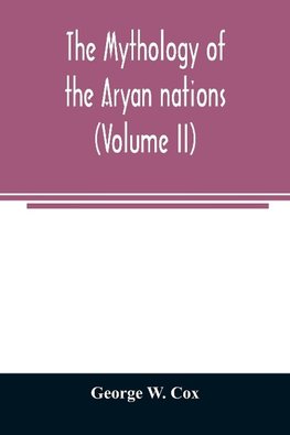 The mythology of the Aryan nations (Volume II)